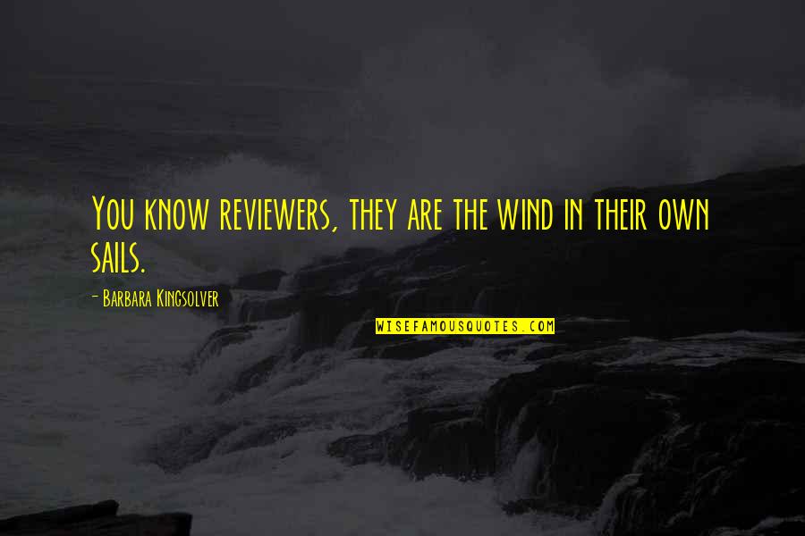 Linayi Quotes By Barbara Kingsolver: You know reviewers, they are the wind in Linayi Quotes By Barbara Kingsolver: You know reviewers, they are the wind in