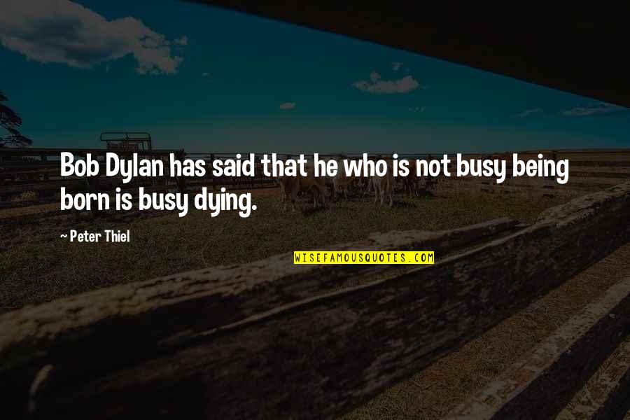 Lincare Cpap Quotes By Peter Thiel: Bob Dylan has said that he who is