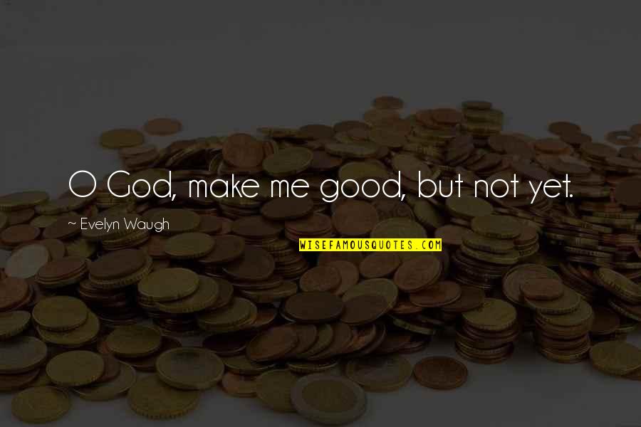 Lincare Inc Quotes By Evelyn Waugh: O God, make me good, but not yet.