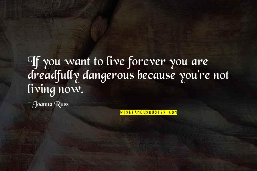 Lincecum Quotes By Joanna Russ: If you want to live forever you are