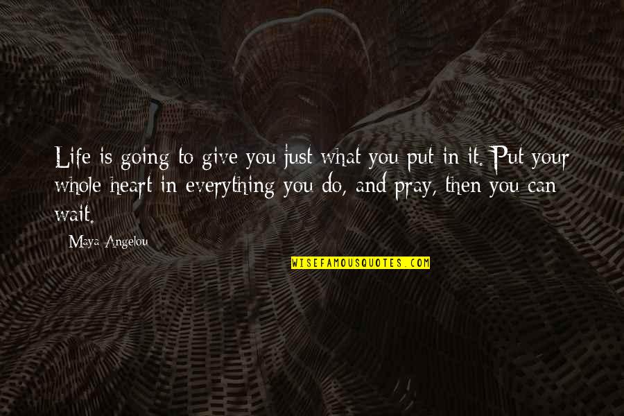Lincendie Du Quotes By Maya Angelou: Life is going to give you just what