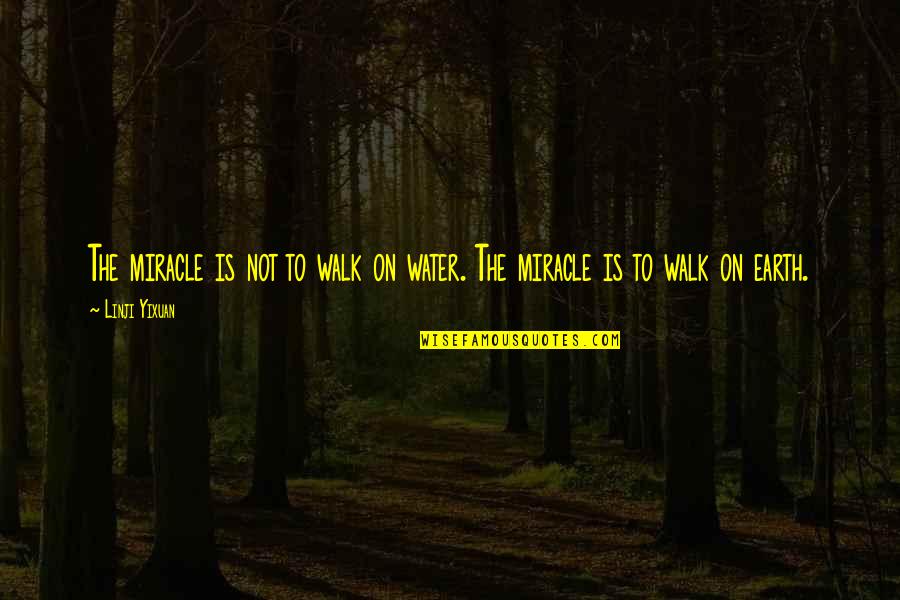 Linchi Quotes By Linji Yixuan: The miracle is not to walk on water.