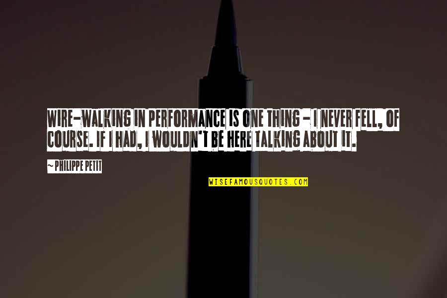 Linchpins Of Dead Quotes By Philippe Petit: Wire-walking in performance is one thing - I