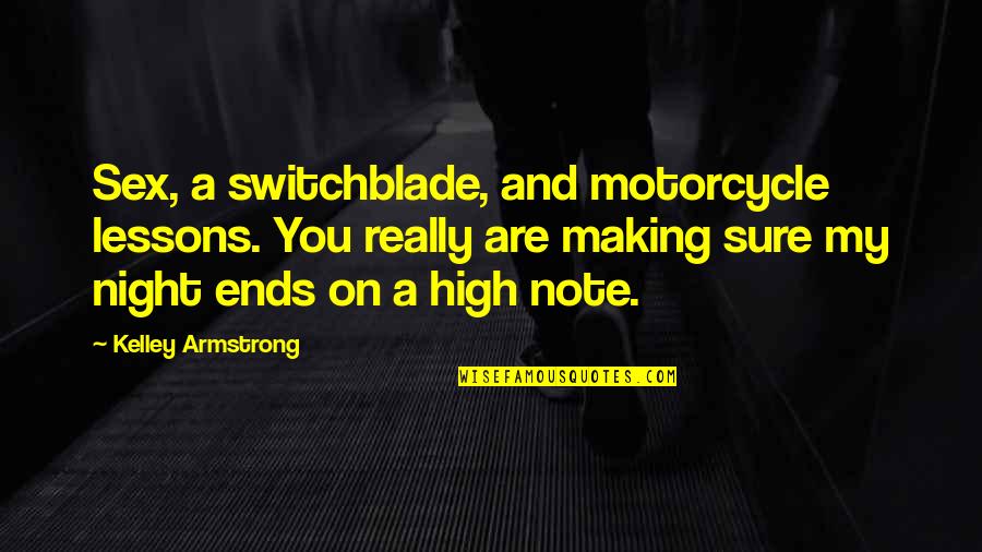 Linckia Quotes By Kelley Armstrong: Sex, a switchblade, and motorcycle lessons. You really Linckia Quotes By Kelley Armstrong: Sex, a switchblade, and motorcycle lessons. You really