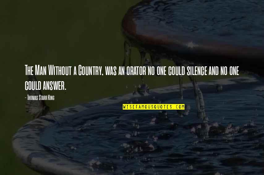 Lincoln 13th Amendment Quotes By Thomas Starr King: The Man Without a Country, was an orator