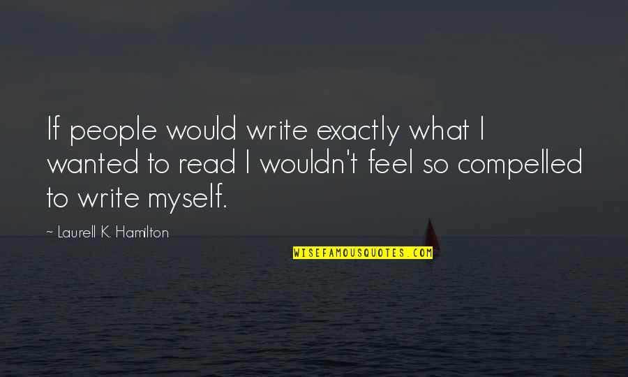 Lincoln Abolition Quotes By Laurell K. Hamilton: If people would write exactly what I wanted