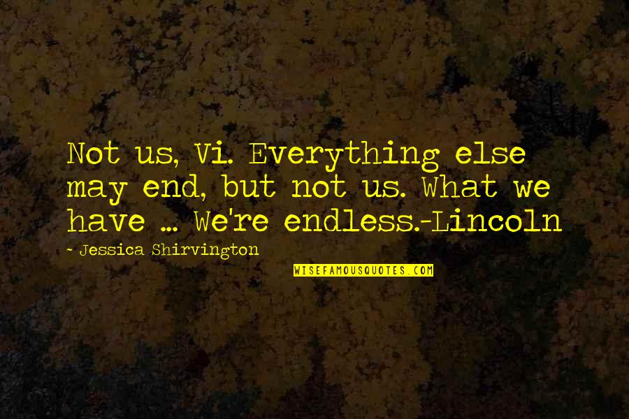 Lincoln And Violet Quotes By Jessica Shirvington: Not us, Vi. Everything else may end, but