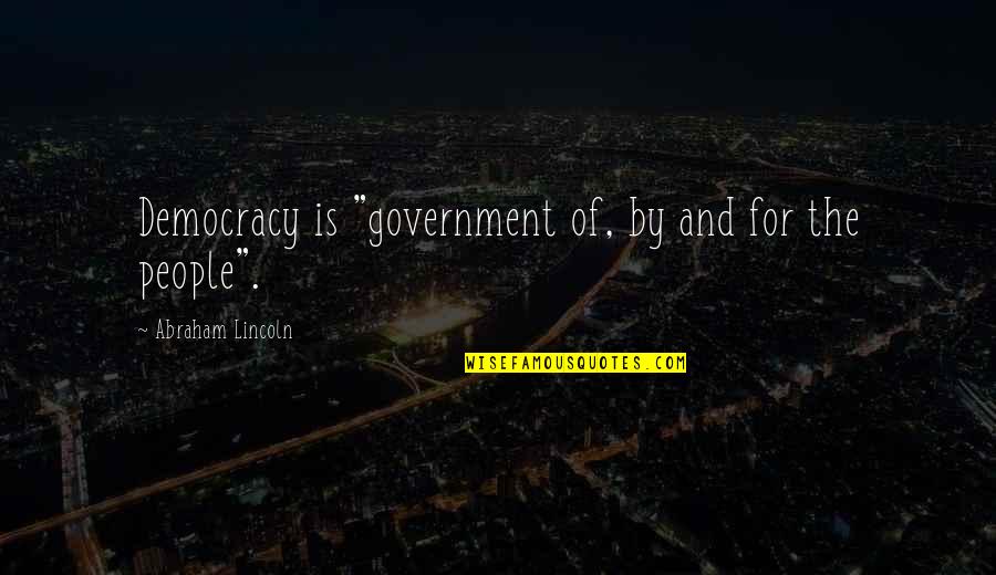 Lincoln Democracy Quotes By Abraham Lincoln: Democracy is "government of, by and for the