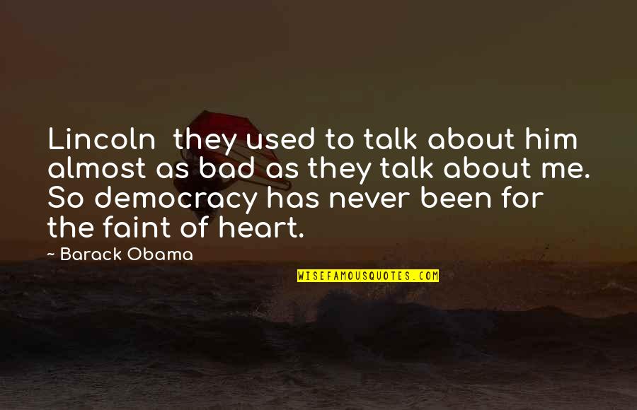Lincoln Democracy Quotes By Barack Obama: Lincoln they used to talk about him almost