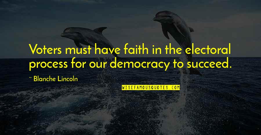 Lincoln Democracy Quotes By Blanche Lincoln: Voters must have faith in the electoral process