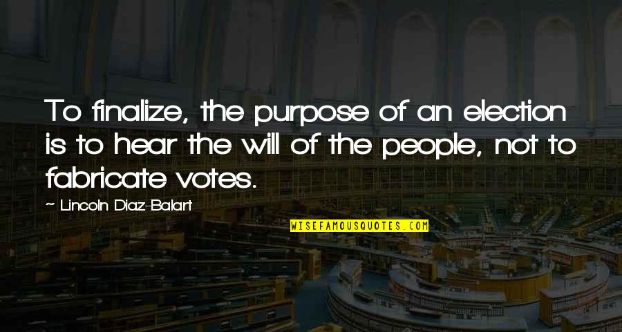 Lincoln Election Quotes By Lincoln Diaz-Balart: To finalize, the purpose of an election is