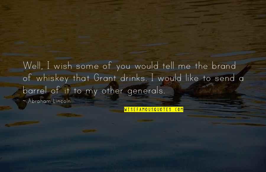Lincoln Generals Quotes By Abraham Lincoln: Well, I wish some of you would tell Lincoln Generals Quotes By Abraham Lincoln: Well, I wish some of you would tell