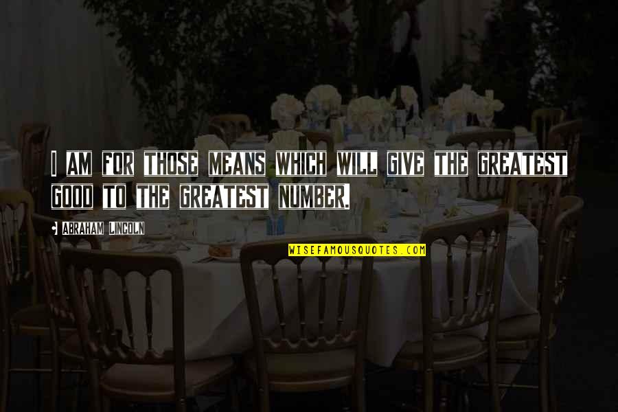Lincoln Inspirational Quotes By Abraham Lincoln: I am for those means which will give