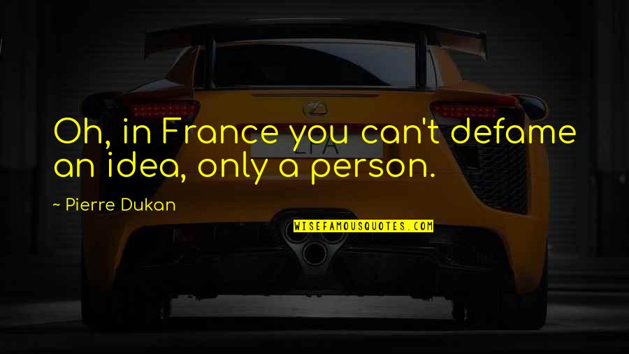 Lincoln Kirstein Quotes By Pierre Dukan: Oh, in France you can't defame an idea,