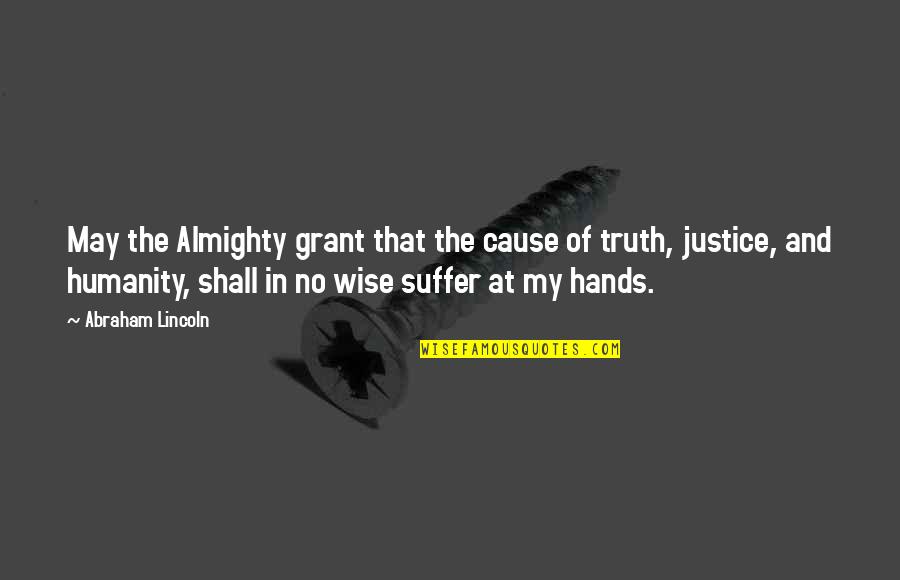 Lincoln Wise Quotes By Abraham Lincoln: May the Almighty grant that the cause of