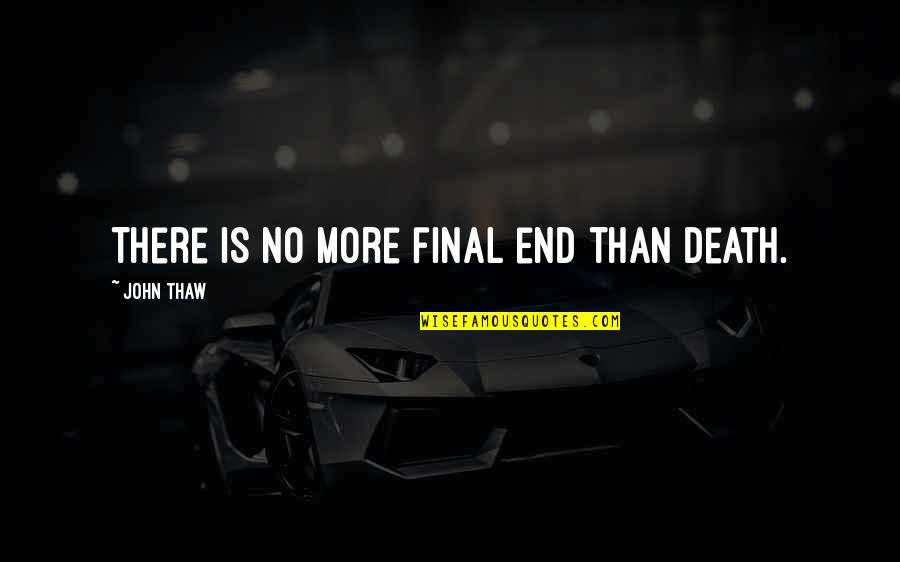 Lincolnesque Quotes By John Thaw: There is no more final end than death.