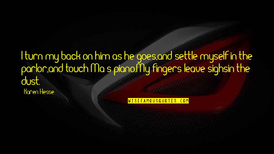 Lincolnesque Quotes By Karen Hesse: I turn my back on him as he Lincolnesque Quotes By Karen Hesse: I turn my back on him as he