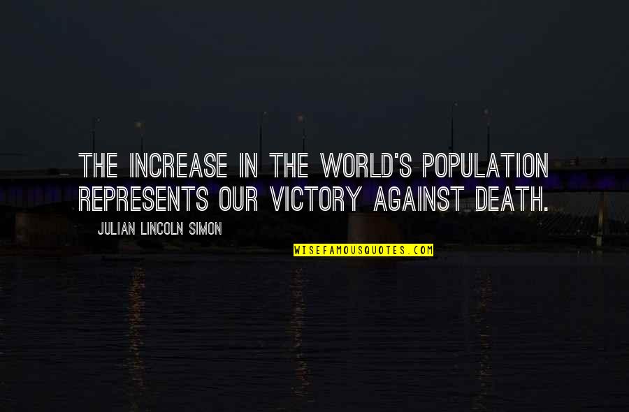 Lincoln's Death Quotes By Julian Lincoln Simon: The increase in the world's population represents our