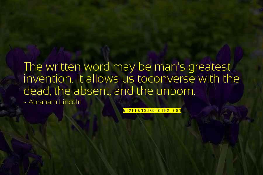 Lincoln's Quotes By Abraham Lincoln: The written word may be man's greatest invention.