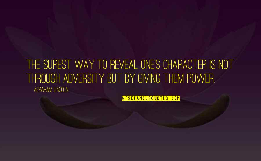 Lincoln's Quotes By Abraham Lincoln: The surest way to reveal one's character is Lincoln's Quotes By Abraham Lincoln: The surest way to reveal one's character is