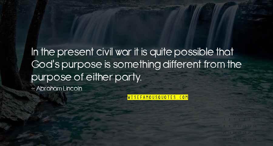 Lincoln's Quotes By Abraham Lincoln: In the present civil war it is quite