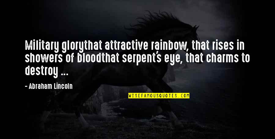 Lincoln's Quotes By Abraham Lincoln: Military glorythat attractive rainbow, that rises in showers