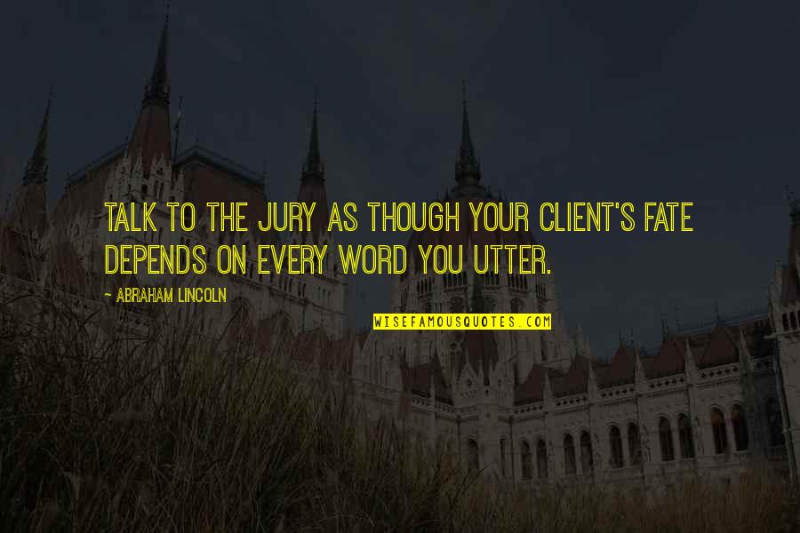 Lincoln's Quotes By Abraham Lincoln: Talk to the jury as though your client's