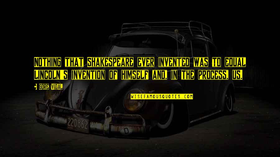 Lincoln's Quotes By Gore Vidal: Nothing that Shakespeare ever invented was to equal