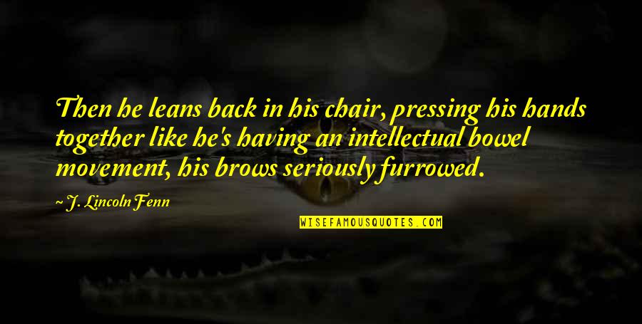 Lincoln's Quotes By J. Lincoln Fenn: Then he leans back in his chair, pressing