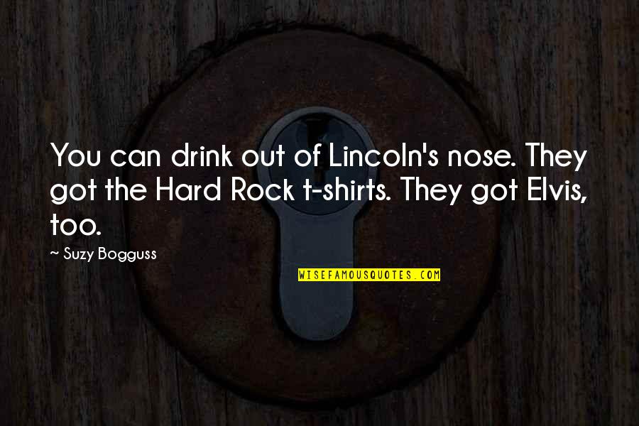 Lincoln's Quotes By Suzy Bogguss: You can drink out of Lincoln's nose. They Lincoln's Quotes By Suzy Bogguss: You can drink out of Lincoln's nose. They