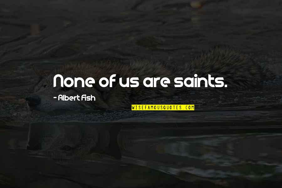 Linconandviolet Quotes By Albert Fish: None of us are saints.