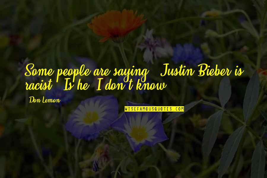 Linconnu Sur Quotes By Don Lemon: Some people are saying, 'Justin Bieber is racist.'