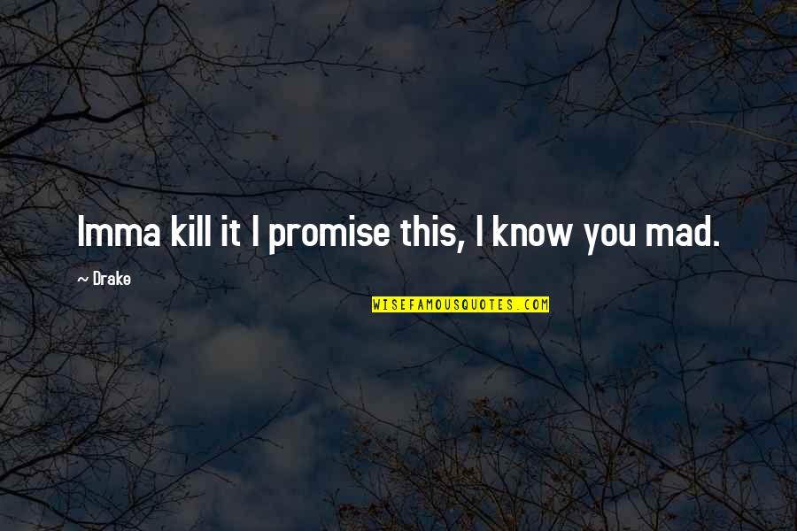 Linconnu Sur Quotes By Drake: Imma kill it I promise this, I know