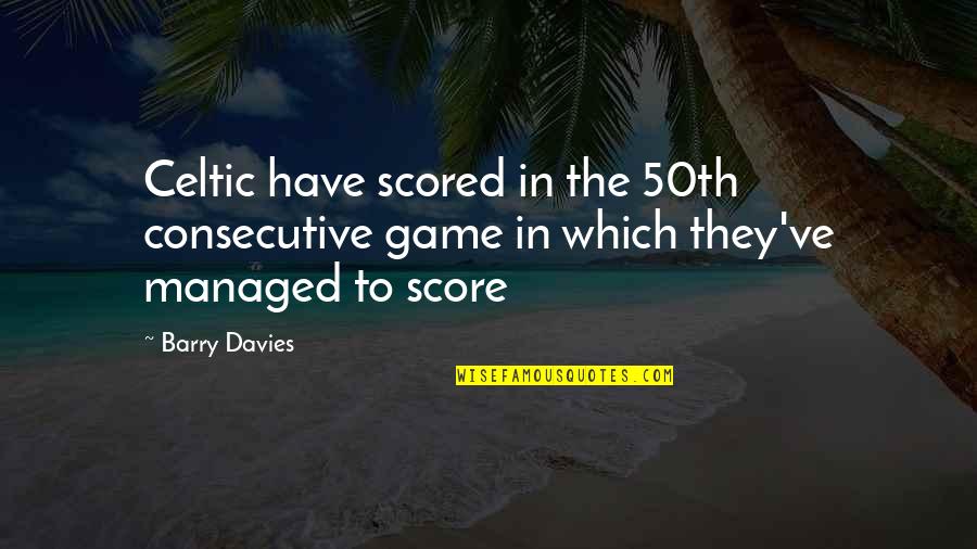 Linconscient Freudian Quotes By Barry Davies: Celtic have scored in the 50th consecutive game
