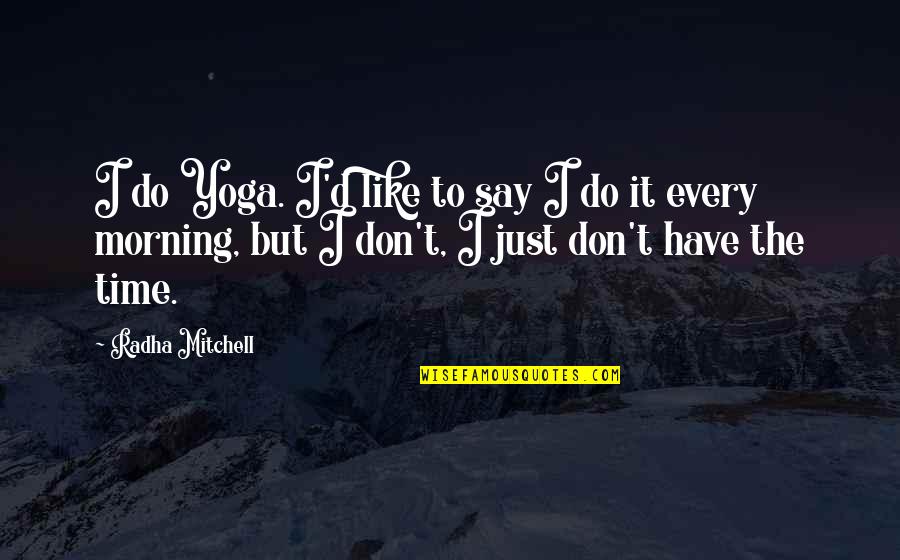 Linconscient Freudian Quotes By Radha Mitchell: I do Yoga. I'd like to say I Linconscient Freudian Quotes By Radha Mitchell: I do Yoga. I'd like to say I