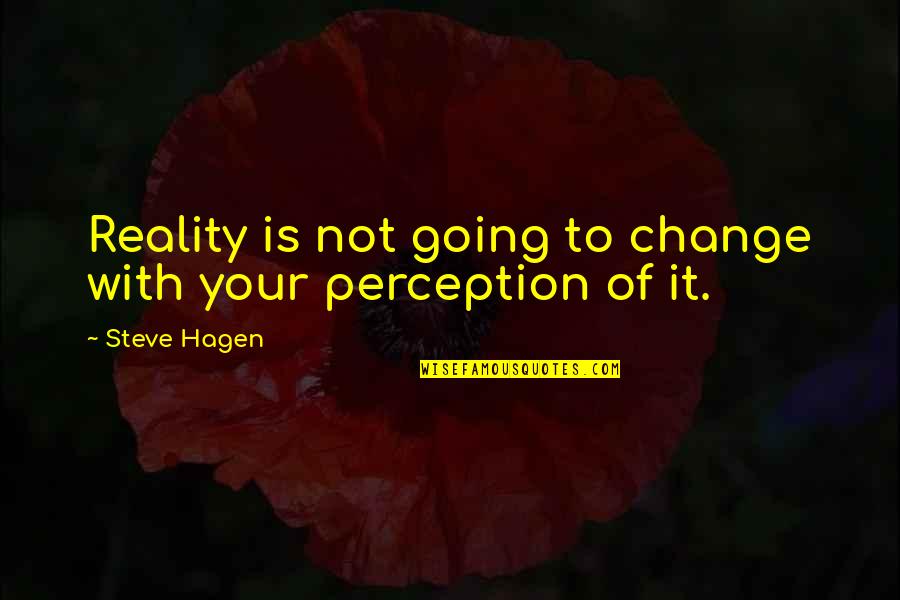 Linconscient Freudian Quotes By Steve Hagen: Reality is not going to change with your
