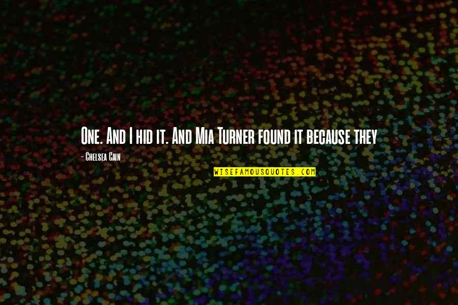 Lincosamides Quotes By Chelsea Cain: One. And I hid it. And Mia Turner Lincosamides Quotes By Chelsea Cain: One. And I hid it. And Mia Turner