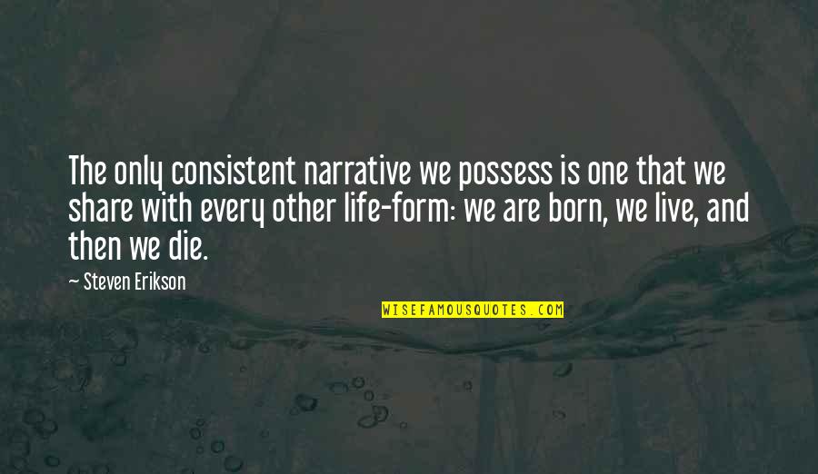 Lincosamides Quotes By Steven Erikson: The only consistent narrative we possess is one Lincosamides Quotes By Steven Erikson: The only consistent narrative we possess is one