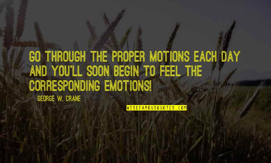 Lincredibile Volo Quotes By George W. Crane: Go through the proper motions each day and