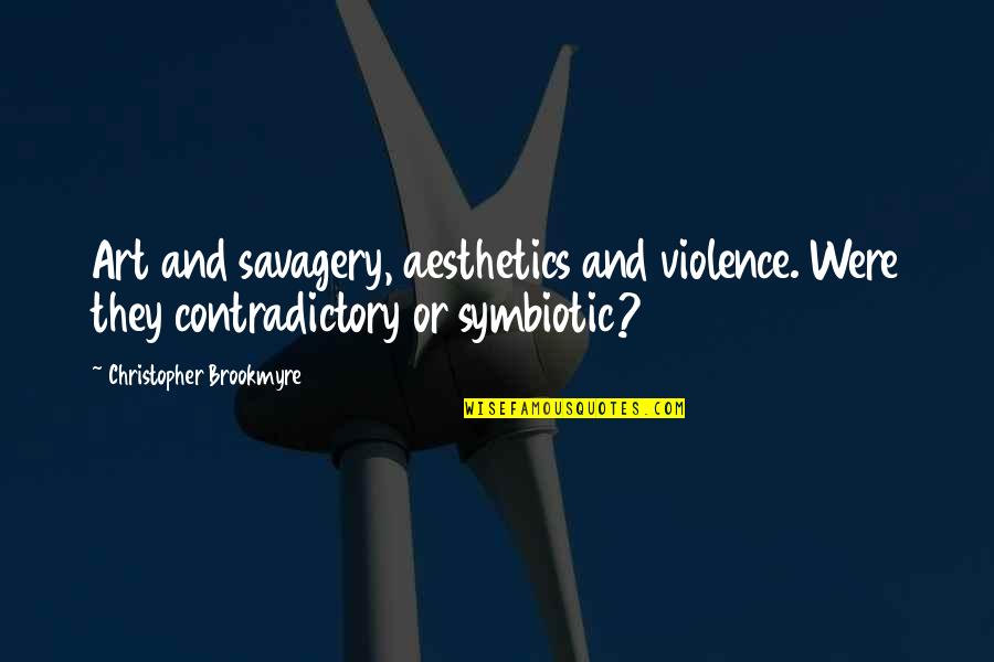 Lincroyable Voyage Quotes By Christopher Brookmyre: Art and savagery, aesthetics and violence. Were they Lincroyable Voyage Quotes By Christopher Brookmyre: Art and savagery, aesthetics and violence. Were they