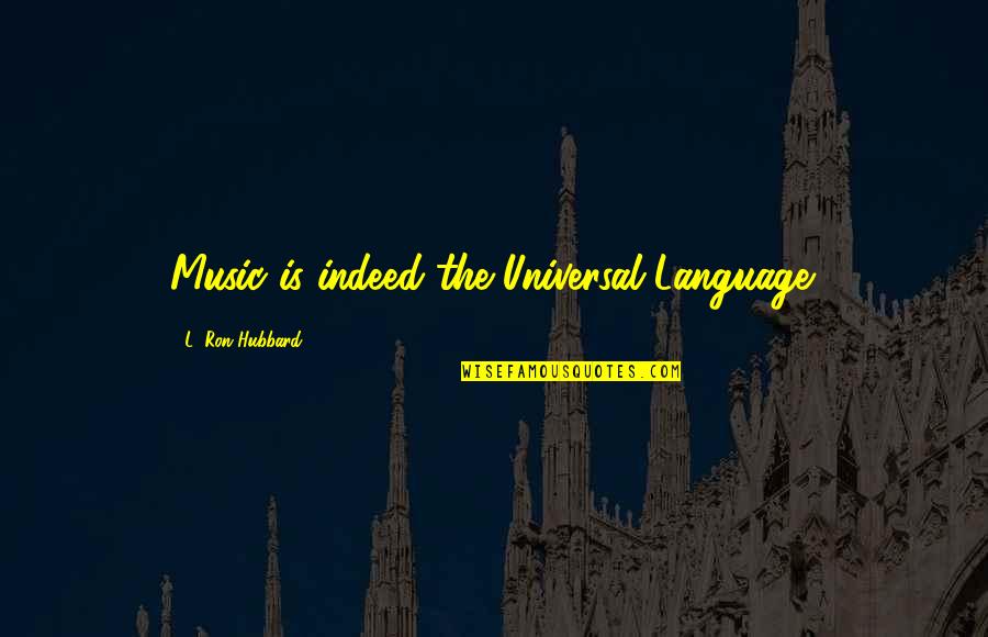 Lincroyable Voyage Quotes By L. Ron Hubbard: Music is indeed the Universal Language. Lincroyable Voyage Quotes By L. Ron Hubbard: Music is indeed the Universal Language.
