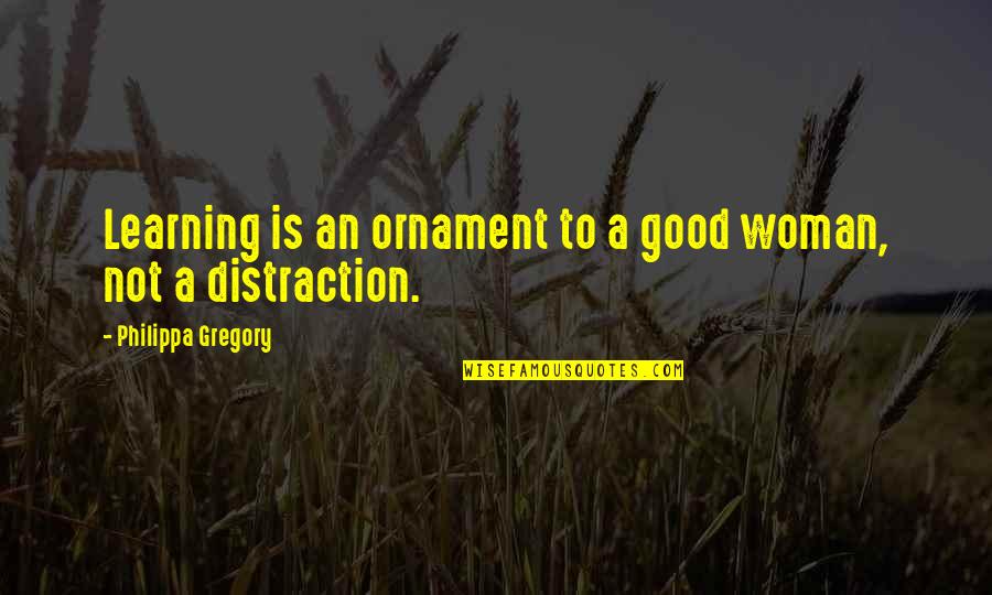 Lincy Quotes By Philippa Gregory: Learning is an ornament to a good woman, Lincy Quotes By Philippa Gregory: Learning is an ornament to a good woman,