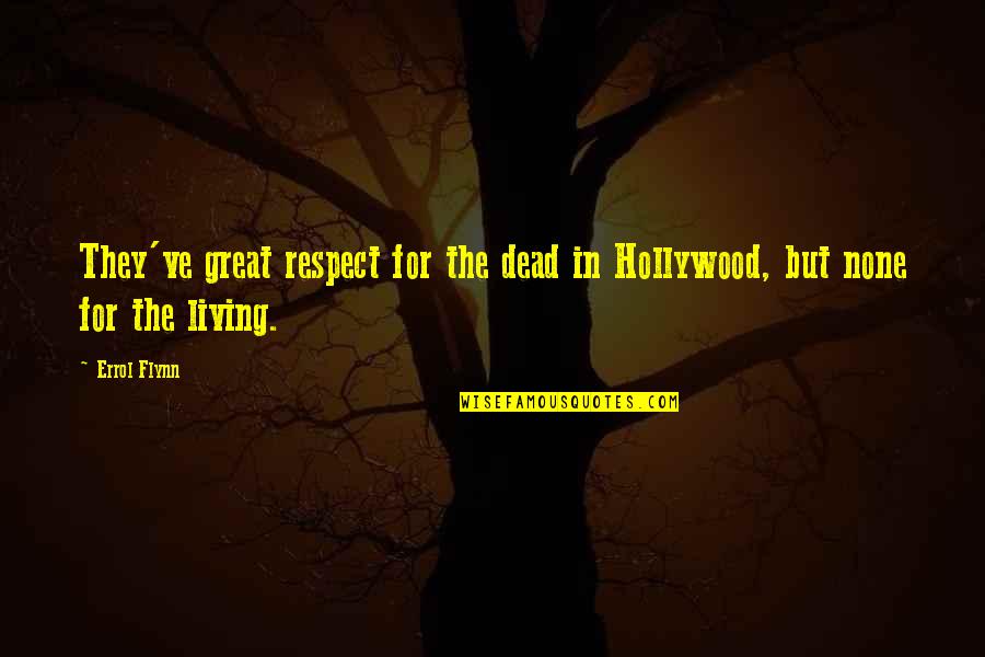 Linda Death Of A Salesman Quotes By Errol Flynn: They've great respect for the dead in Hollywood,