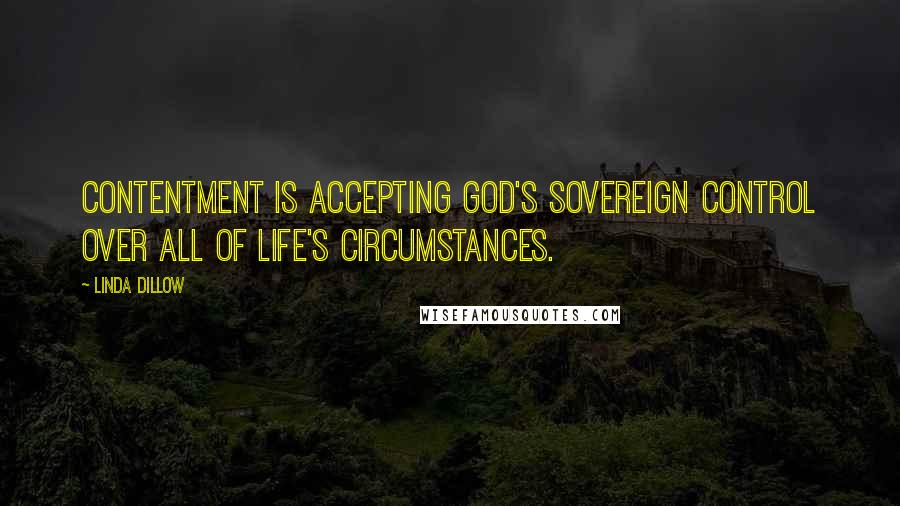 Linda Dillow quotes: Contentment is accepting God's sovereign control over all of life's circumstances.
