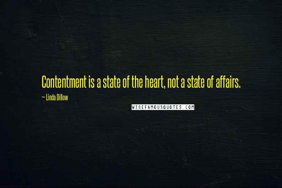 Linda Dillow quotes: Contentment is a state of the heart, not a state of affairs.