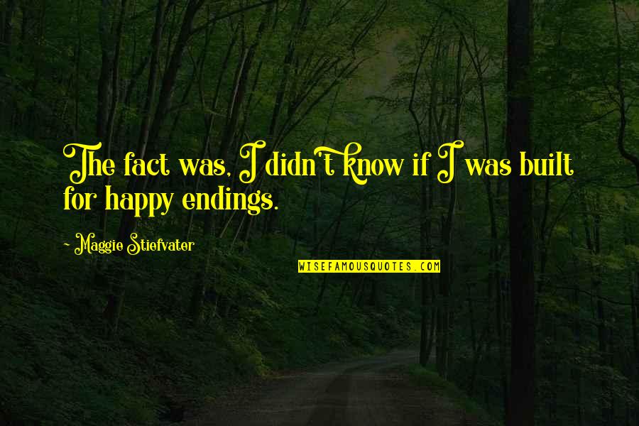 Linda Goodman Love Quotes By Maggie Stiefvater: The fact was, I didn't know if I Linda Goodman Love Quotes By Maggie Stiefvater: The fact was, I didn't know if I