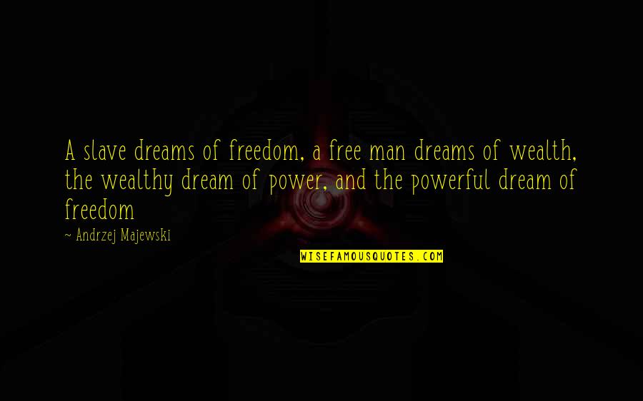 Linda In Death Of A Salesman Quotes By Andrzej Majewski: A slave dreams of freedom, a free man Linda In Death Of A Salesman Quotes By Andrzej Majewski: A slave dreams of freedom, a free man