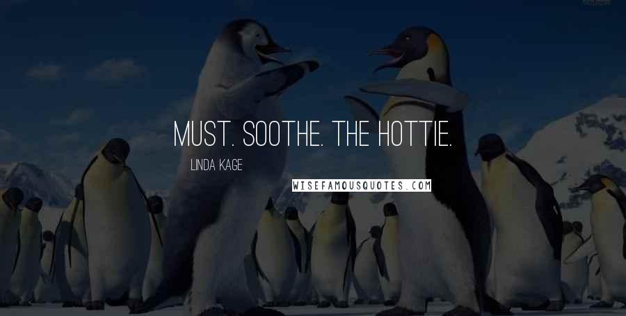 Linda Kage quotes: Must. Soothe. The hottie.
