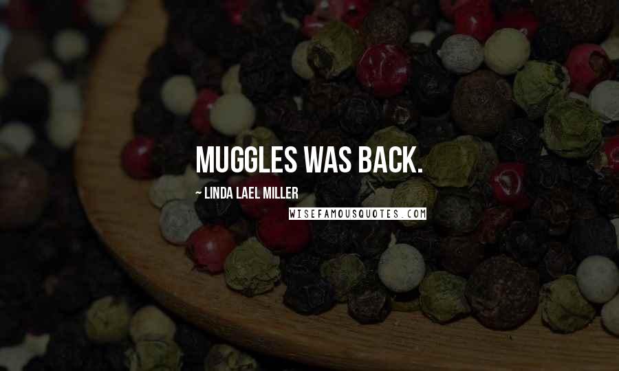 Linda Lael Miller quotes: Muggles was back.