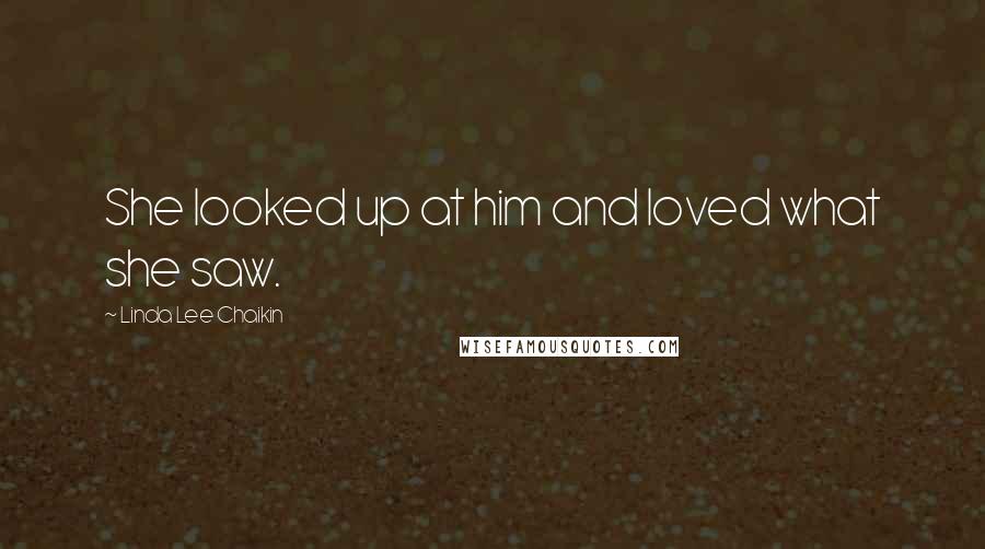 Linda Lee Chaikin quotes: She looked up at him and loved what she saw. Linda Lee Chaikin quotes: She looked up at him and loved what she saw.